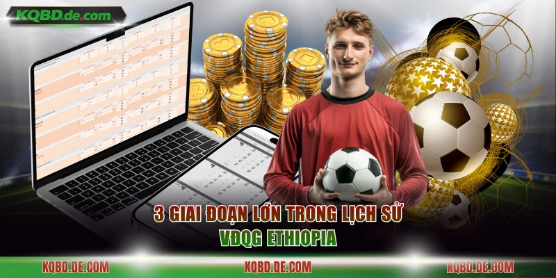 3 giai đoạn lớn trong lịch sử VĐQG Ethiopia
