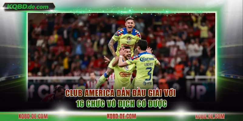 Club America dẫn đầu giải với 16 chức vô địch có được