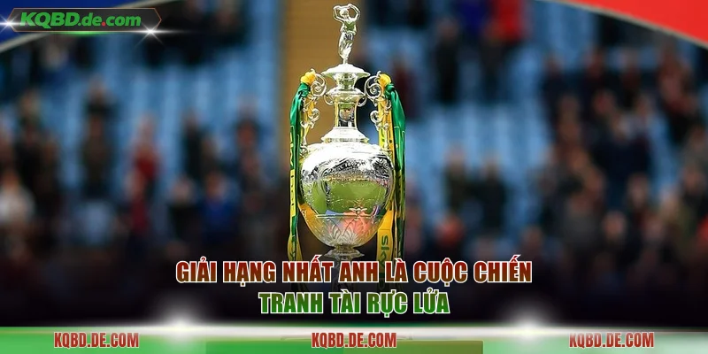 Giải Hạng nhất Anh là cuộc chiến tranh tài rực lửa