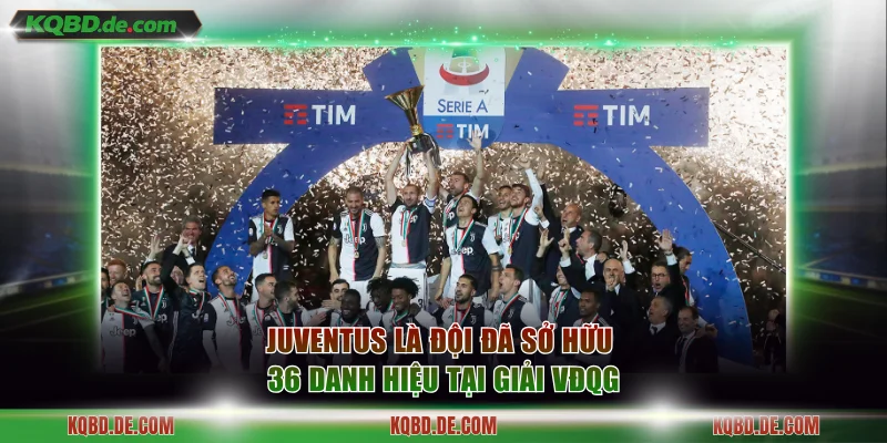 Juventus là đội đã sở hữu 36 danh hiệu tại giải VĐQG