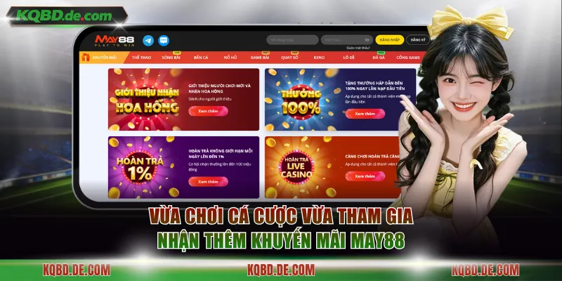 Vừa chơi cá cược vừa tham gia nhận thêm khuyến mãi MAY88